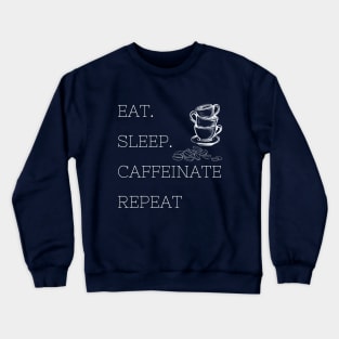 Eat Sleep Caffeinate Repeat Crewneck Sweatshirt